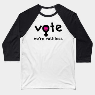 Vote We're Ruthless Typography Baseball T-Shirt